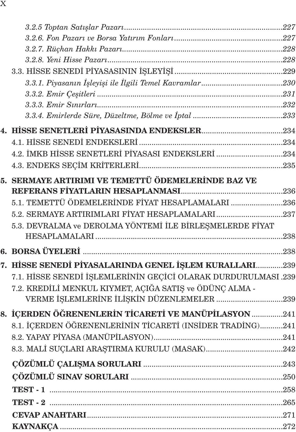 H SSE SENETLER P YASASINDA ENDEKSLER...234 4.1. H SSE SENED ENDEKSLER...234 4.2. MKB H SSE SENETLER P YASASI ENDEKSLER...234 4.3. ENDEKS SEÇ M KR TERLER...235 5.