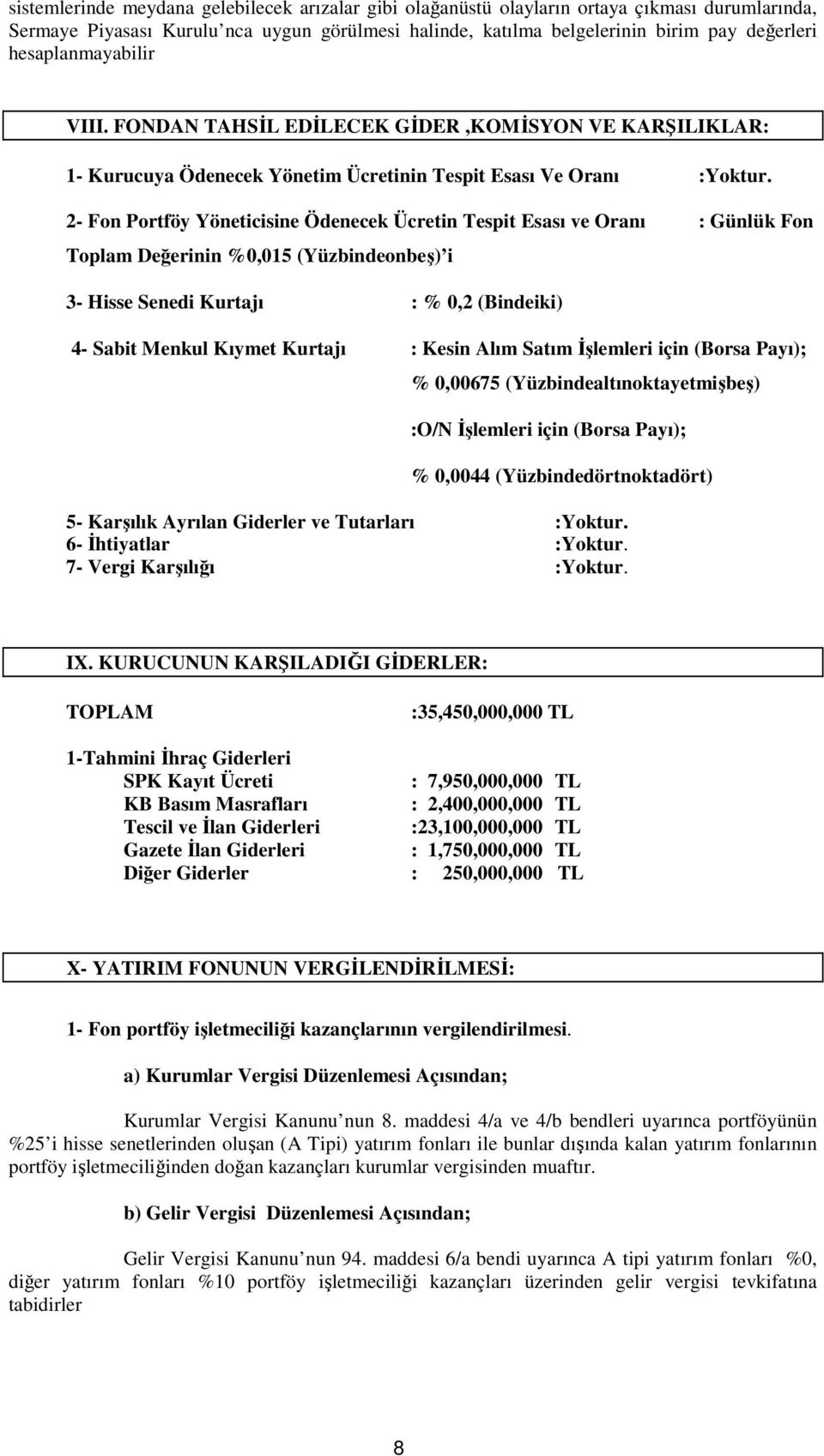 2- Fon Portföy Yöneticisine Ödenecek Ücretin Tespit Esası ve Oranı : Günlük Fon Toplam Değerinin %0,015 (Yüzbindeonbeş) i 3- Hisse Senedi Kurtajı : % 0,2 (Bindeiki) 4- Sabit Menkul Kıymet Kurtajı :