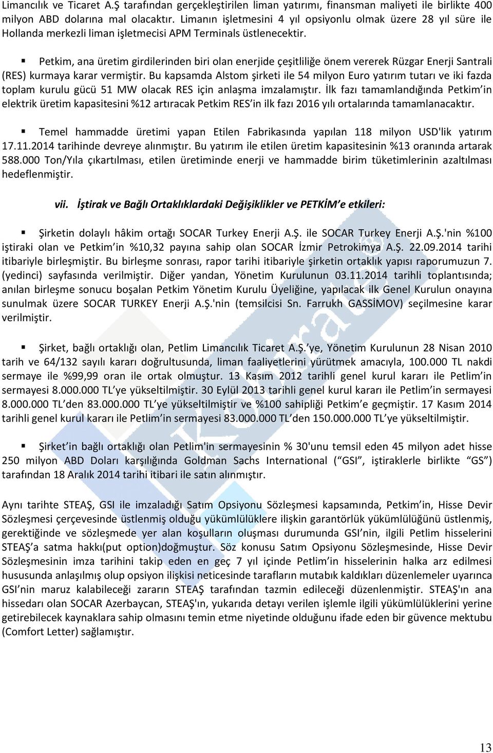 Petkim, ana üretim girdilerinden biri olan enerjide çeşitliliğe önem vererek Rüzgar Enerji Santrali (RES) kurmaya karar vermiştir.