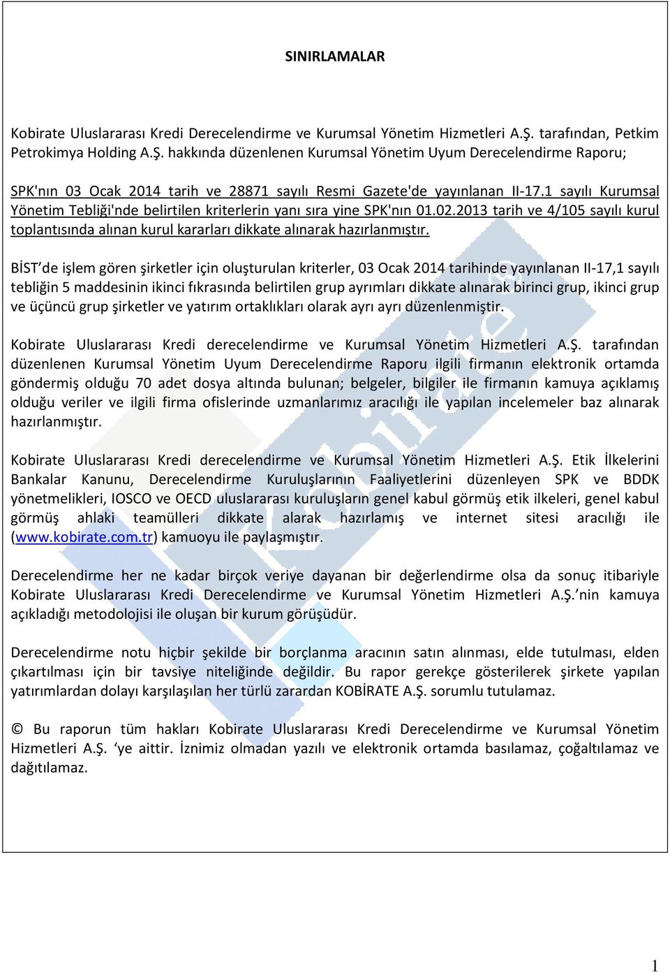 1 sayılı Kurumsal Yönetim Tebliği'nde belirtilen kriterlerin yanı sıra yine SPK'nın 01.02.2013 tarih ve 4/105 sayılı kurul toplantısında alınan kurul kararları dikkate alınarak hazırlanmıştır.