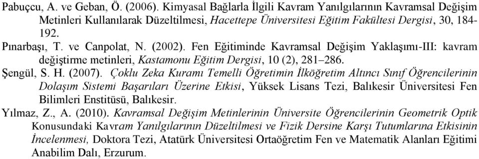 Çoklu Zeka Kuramı Temelli Öğretimin İlköğretim Altıncı Sınıf Öğrencilerinin Dolaşım Sistemi Başarıları Üzerine Etkisi, Yüksek Lisans Tezi, Balıkesir Üniversitesi Fen Bilimleri Enstitüsü, Balıkesir.