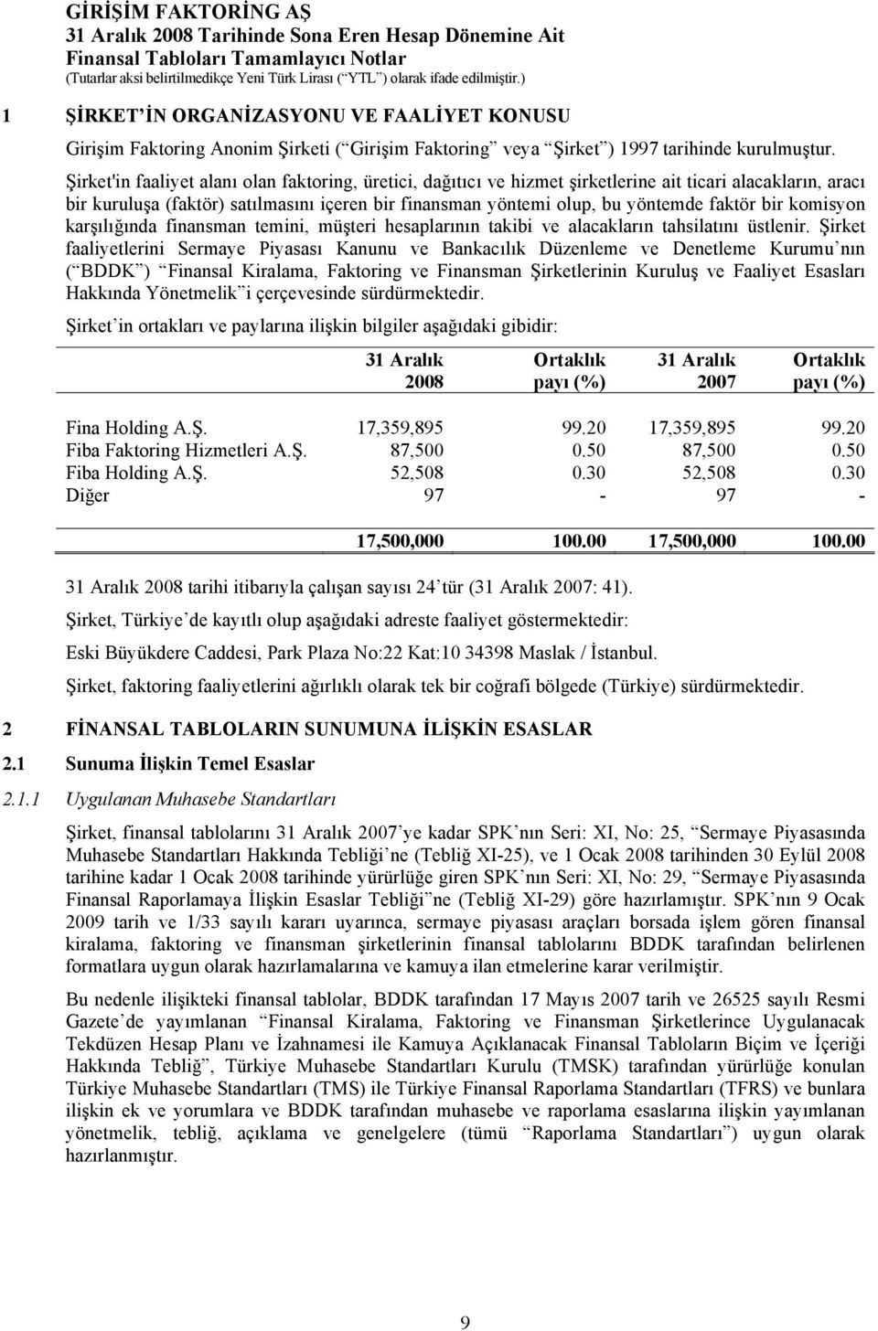 bir komisyon karşılığında finansman temini, müşteri hesaplarının takibi ve alacakların tahsilatını üstlenir.