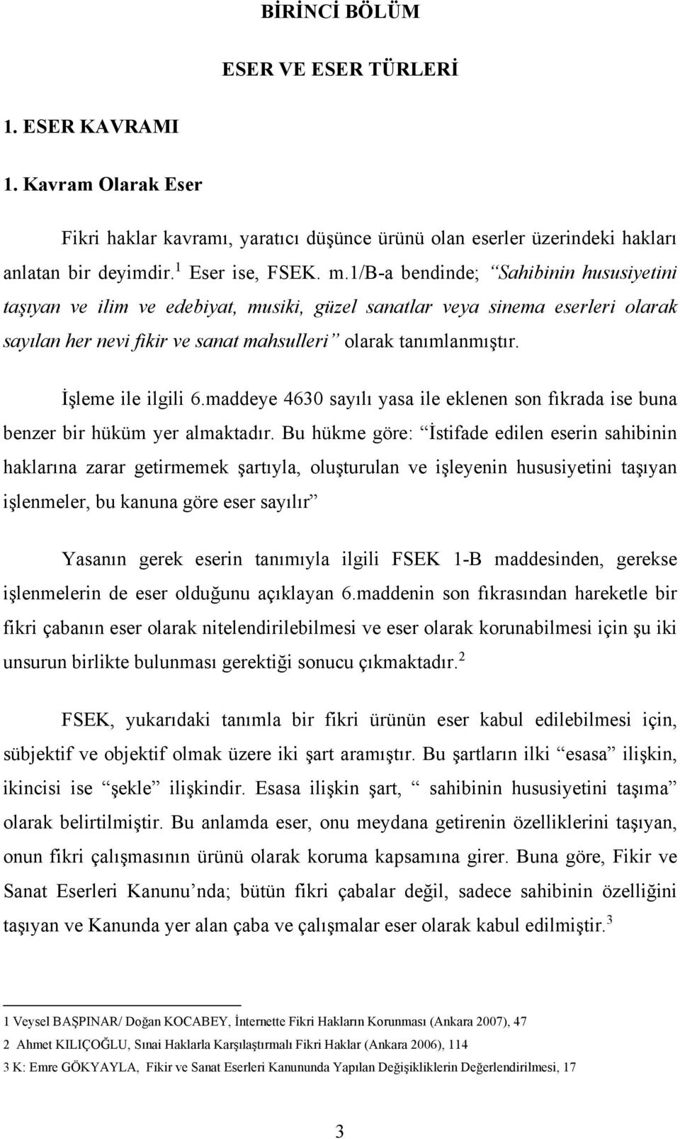 İşleme ile ilgili 6.maddeye 4630 sayılı yasa ile eklenen son fıkrada ise buna benzer bir hüküm yer almaktadır.