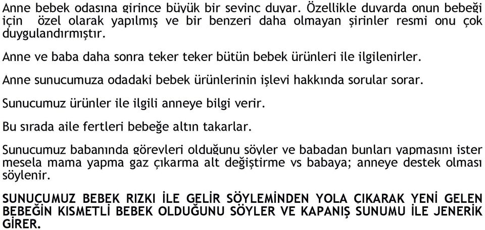 Sunucumuz ürünler ile ilgili anneye bilgi verir. Bu sırada aile fertleri bebeğe altın takarlar.