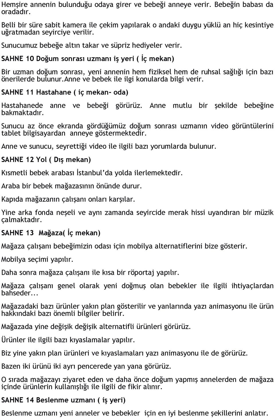 SAHNE 10 Doğum sonrası uzmanı iş yeri ( İç mekan) Bir uzman doğum sonrası, yeni annenin hem fiziksel hem de ruhsal sağlığı için bazı önerilerde bulunur.anne ve bebek ile ilgi konularda bilgi verir.