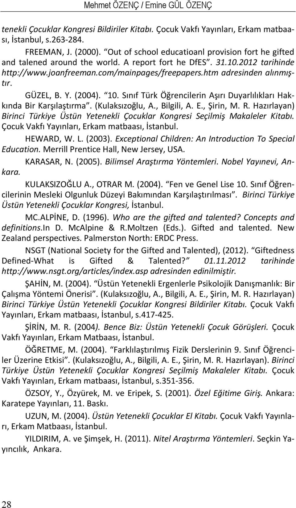 GÜZEL, B. Y. (2004). 10. Sınıf Türk Öğrencilerin Aşırı Duyarlılıkları Hakkında Bir Karşılaştırma. (Kulaksızoğlu, A., Bilgili, A. E., Şirin, M. R.