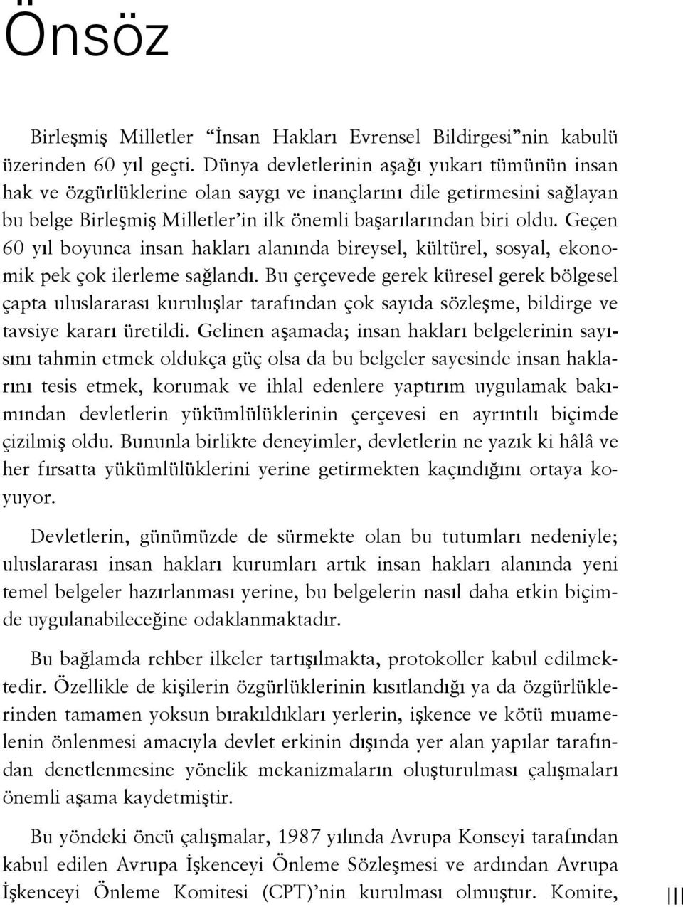 Geçen 60 yıl boyunca insan hakları alanında bireysel, kültürel, sosyal, ekonomik pek çok ilerleme sağlandı.