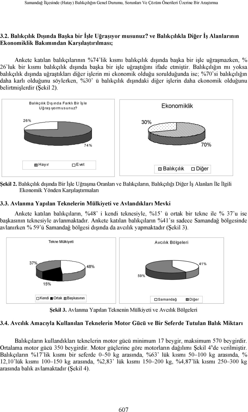 dışında başka bir işle uğraştığını ifade etmiştir.