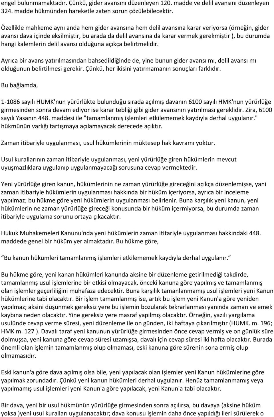 hangi kalemlerin delil avansı olduğuna açıkça belirtmelidir. Ayrıca bir avans yatırılmasından bahsedildiğinde de, yine bunun gider avansı mı, delil avansı mı olduğunun belirtilmesi gerekir.