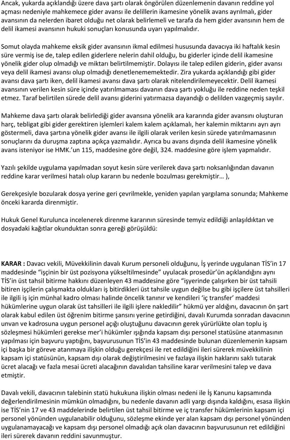 Somut olayda mahkeme eksik gider avansının ikmal edilmesi hususunda davacıya iki haftalık kesin süre vermiş ise de, talep edilen giderlere nelerin dahil olduğu, bu giderler içinde delil ikamesine