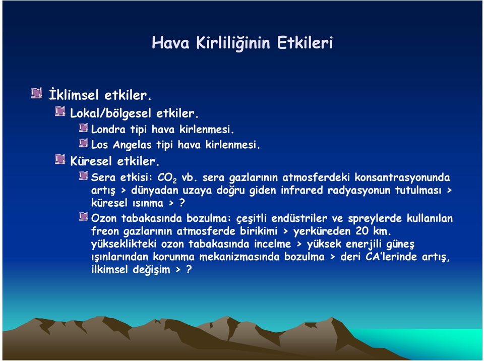 sera gazlarının atmosferdeki konsantrasyonunda artış > dünyadan uzaya doğru giden infrared radyasyonun tutulması > küresel ısınma >?