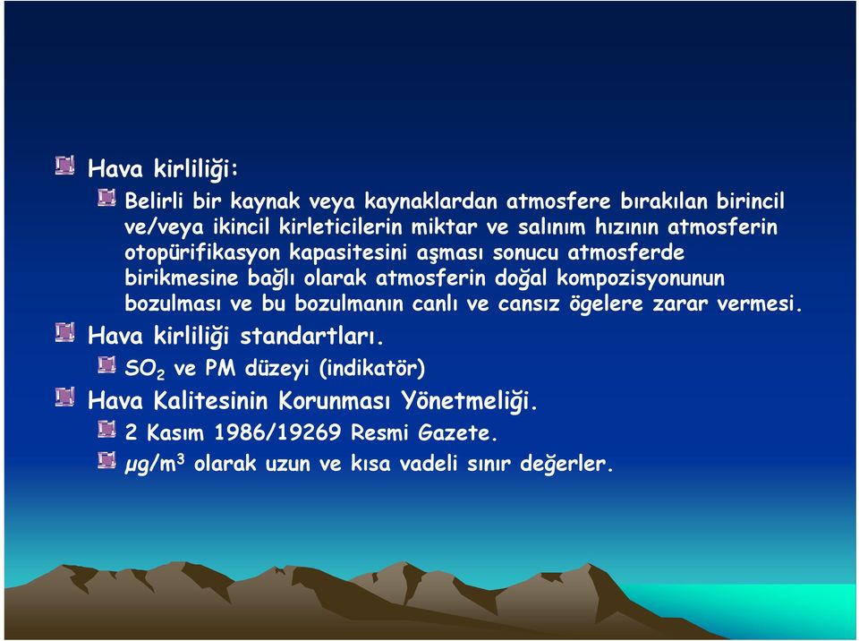 kompozisyonunun bozulması ve bu bozulmanın canlı ve cansız ögelere zarar vermesi. Hava kirliliği standartları.