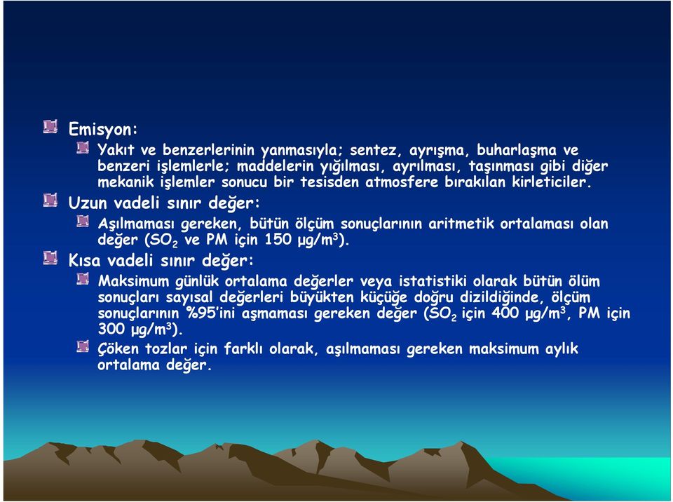 Uzun vadeli sınır değer: Aşılmaması gereken, bütün ölçüm sonuçlarının aritmetik ortalaması olan değer (SO 2 ve PM için 150 μg/m 3 ).