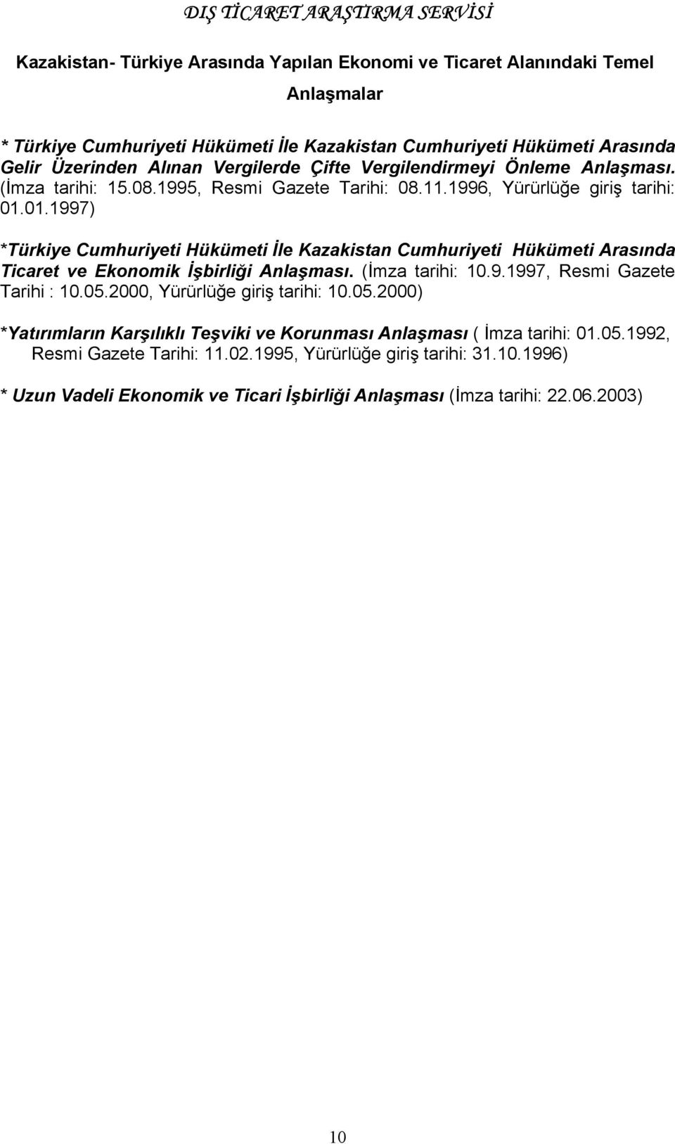 01.1997) *Türkiye Cumhuriyeti Hükümeti İle Kazakistan Cumhuriyeti Hükümeti Arasında Ticaret ve Ekonomik İşbirliği Anlaşması. (İmza tarihi: 10.9.1997, Resmi Gazete Tarihi : 10.05.