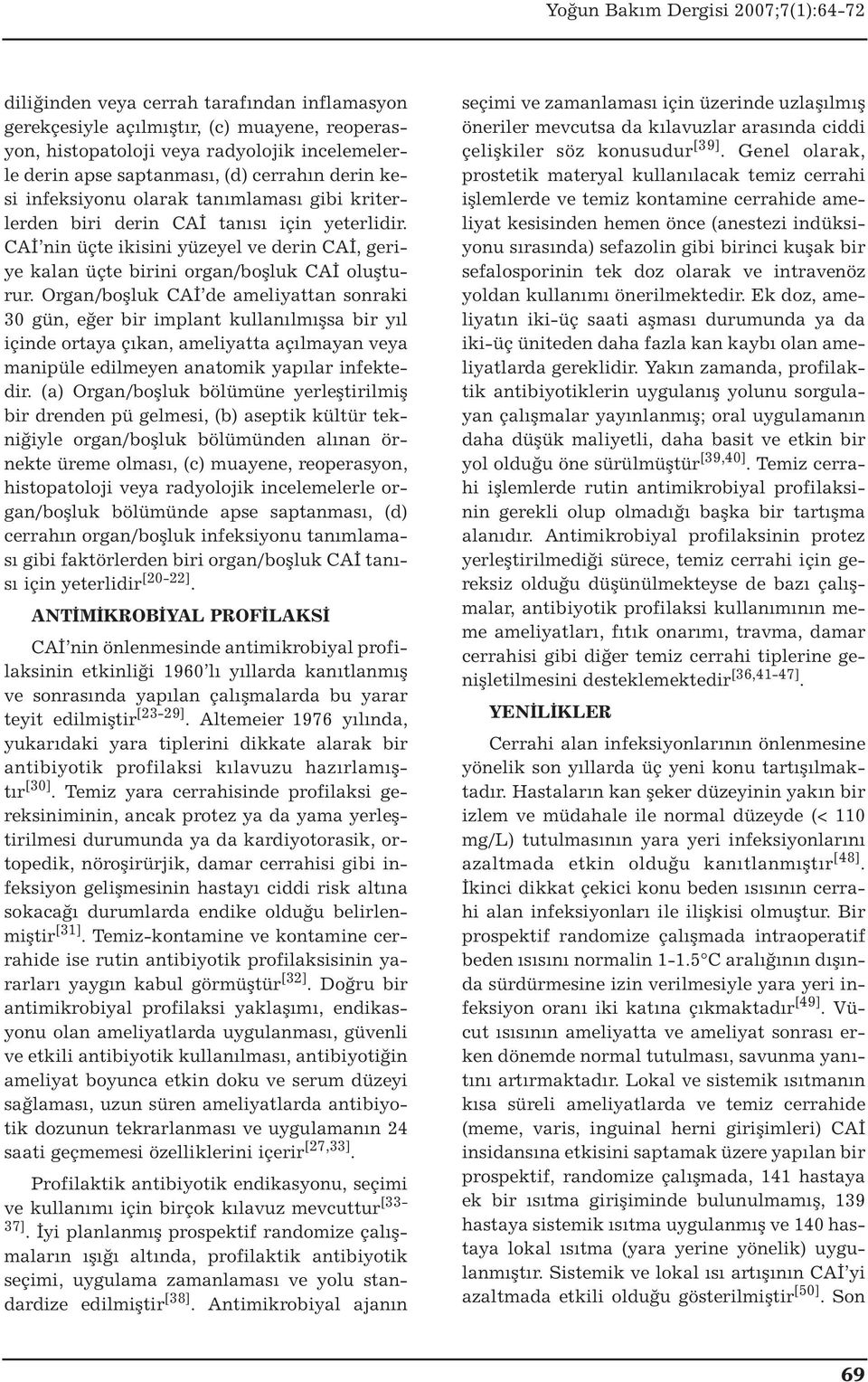 Organ/boşluk CAİ de ameliyattan sonraki 30 gün, eğer bir implant kullanılmışsa bir yıl içinde ortaya çıkan, ameliyatta açılmayan veya manipüle edilmeyen anatomik yapılar infektedir.