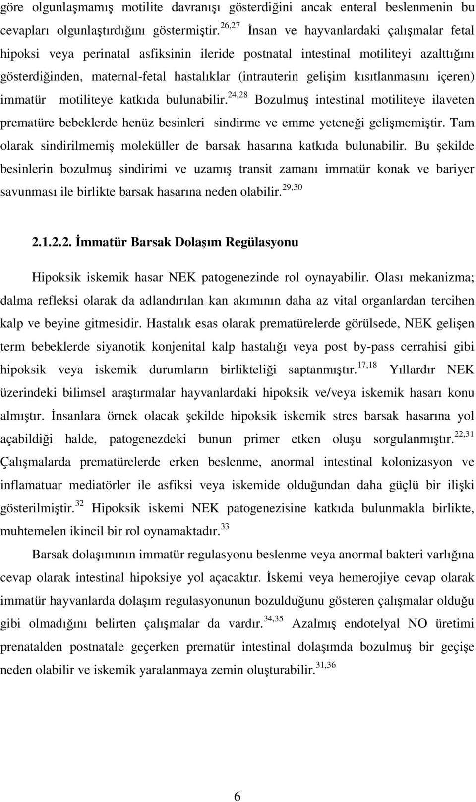 kısıtlanmasını içeren) immatür motiliteye katkıda bulunabilir. 24,28 Bozulmuş intestinal motiliteye ilaveten prematüre bebeklerde henüz besinleri sindirme ve emme yeteneği gelişmemiştir.