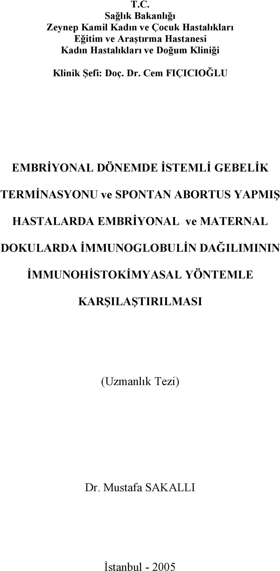 Cem FIÇICIOĞLU EMBRİYONAL DÖNEMDE İSTEMLİ GEBELİK TERMİNASYONU ve SPONTAN ABORTUS YAPMIŞ HASTALARDA