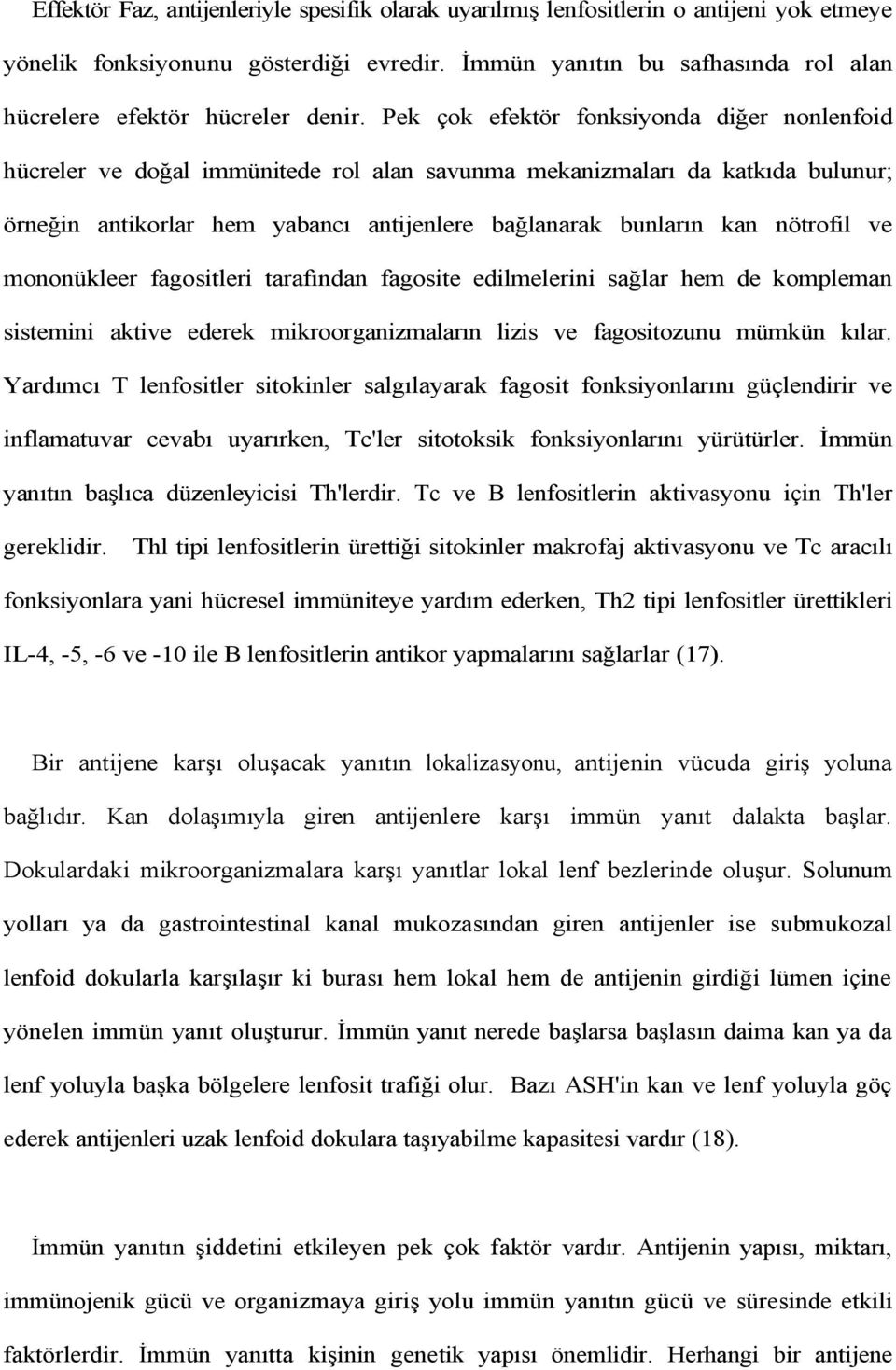 Pek çok efektör fonksiyonda diğer nonlenfoid hücreler ve doğal immünitede rol alan savunma mekanizmaları da katkıda bulunur; örneğin antikorlar hem yabancı antijenlere bağlanarak bunların kan