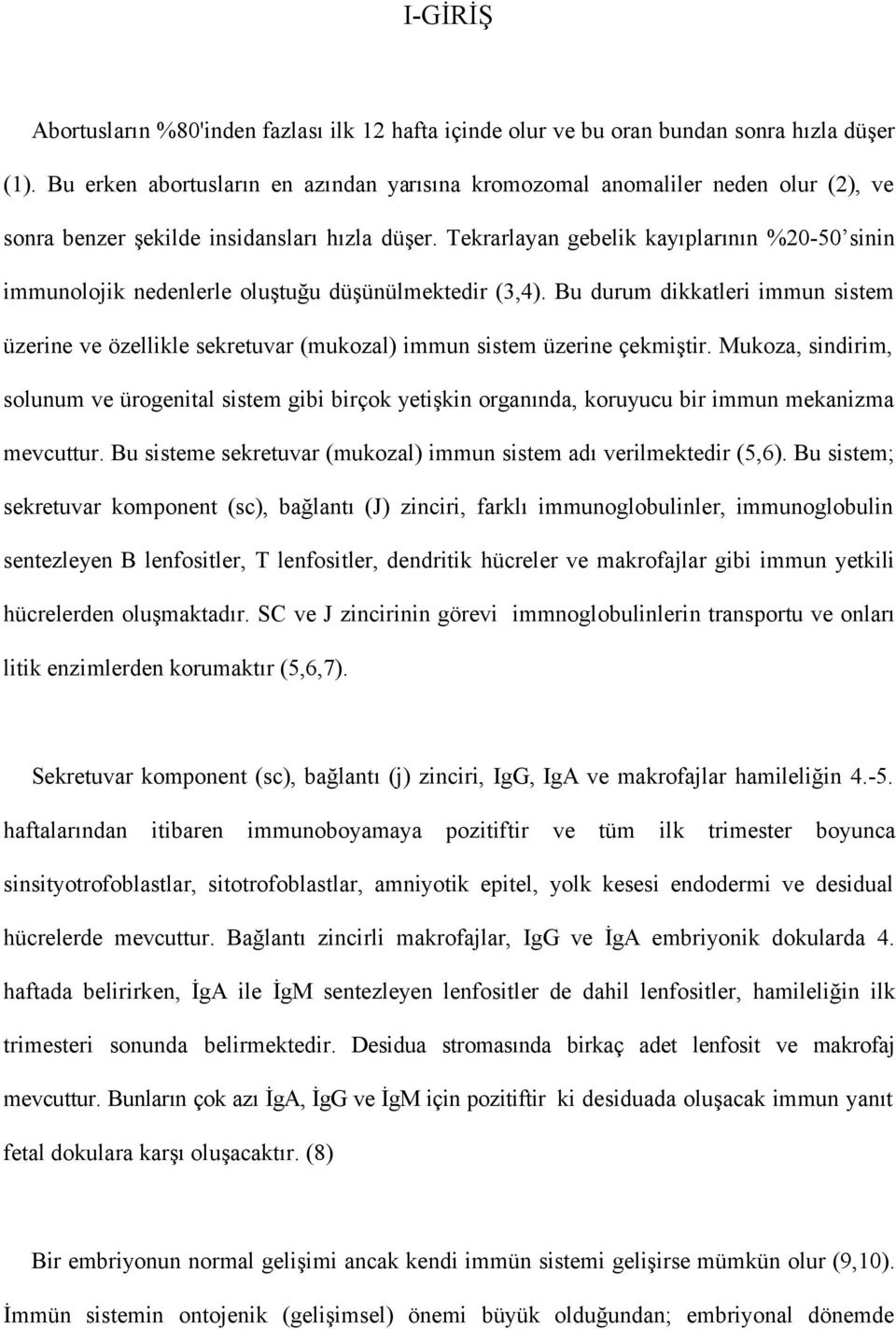 Tekrarlayan gebelik kayıplarının %20-50 sinin immunolojik nedenlerle oluştuğu düşünülmektedir (3,4).