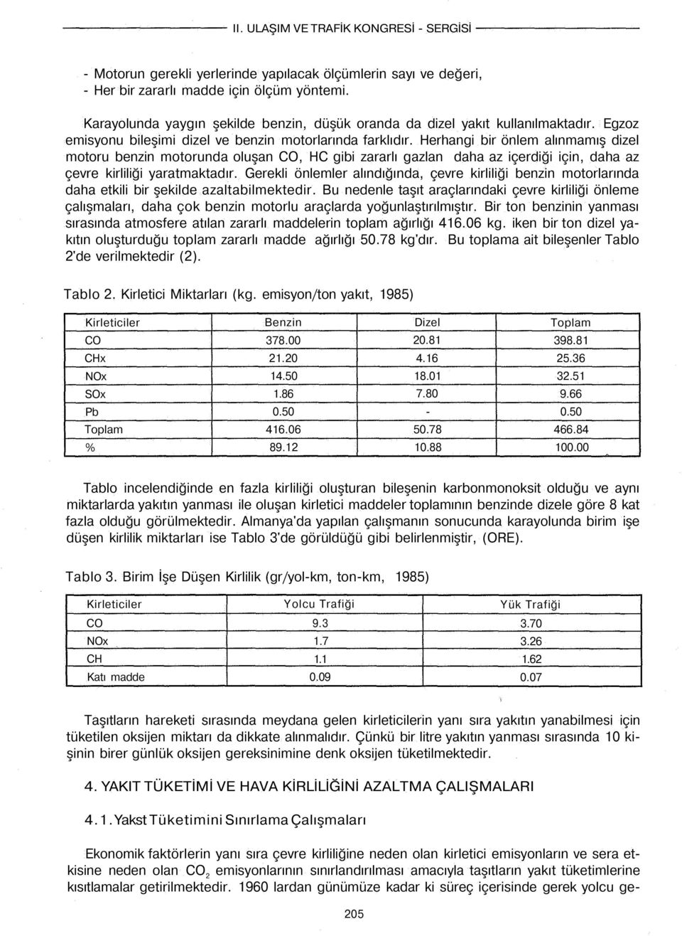 Herhangi bir önlem alınmamış dizel motoru benzin motorunda oluşan CO, HC gibi zararlı gazlan daha az içerdiği için, daha az çevre kirliliği yaratmaktadır.