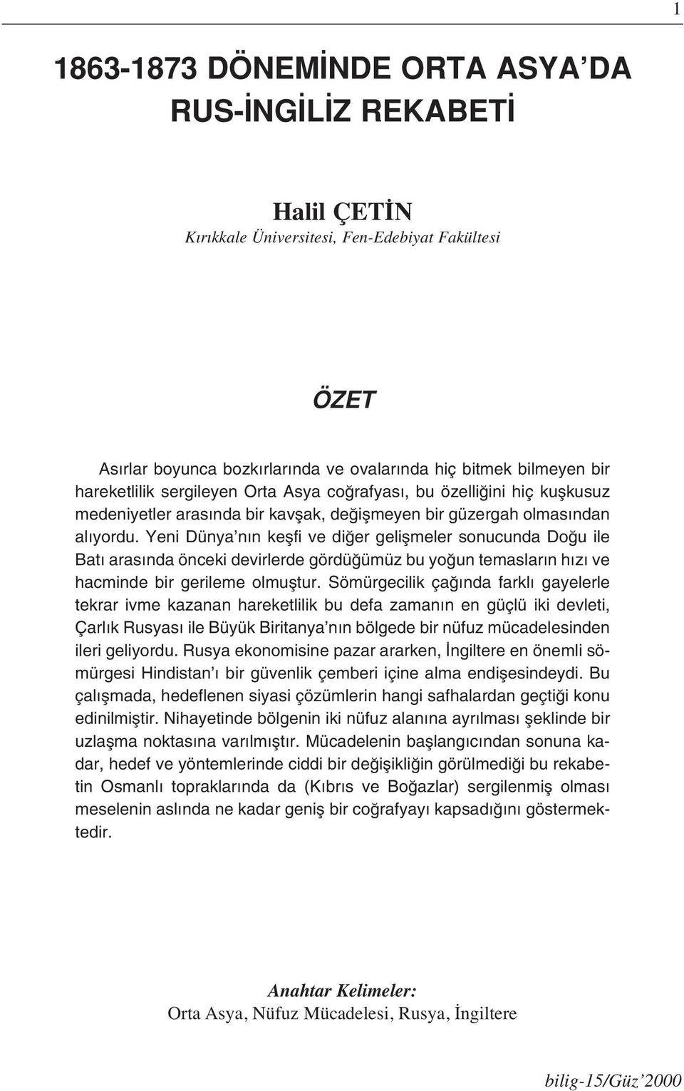 Yeni Dünya n n keflfi ve di er geliflmeler sonucunda Do u ile Bat aras nda önceki devirlerde gördü ümüz bu yo un temaslar n h z ve hacminde bir gerileme olmufltur.