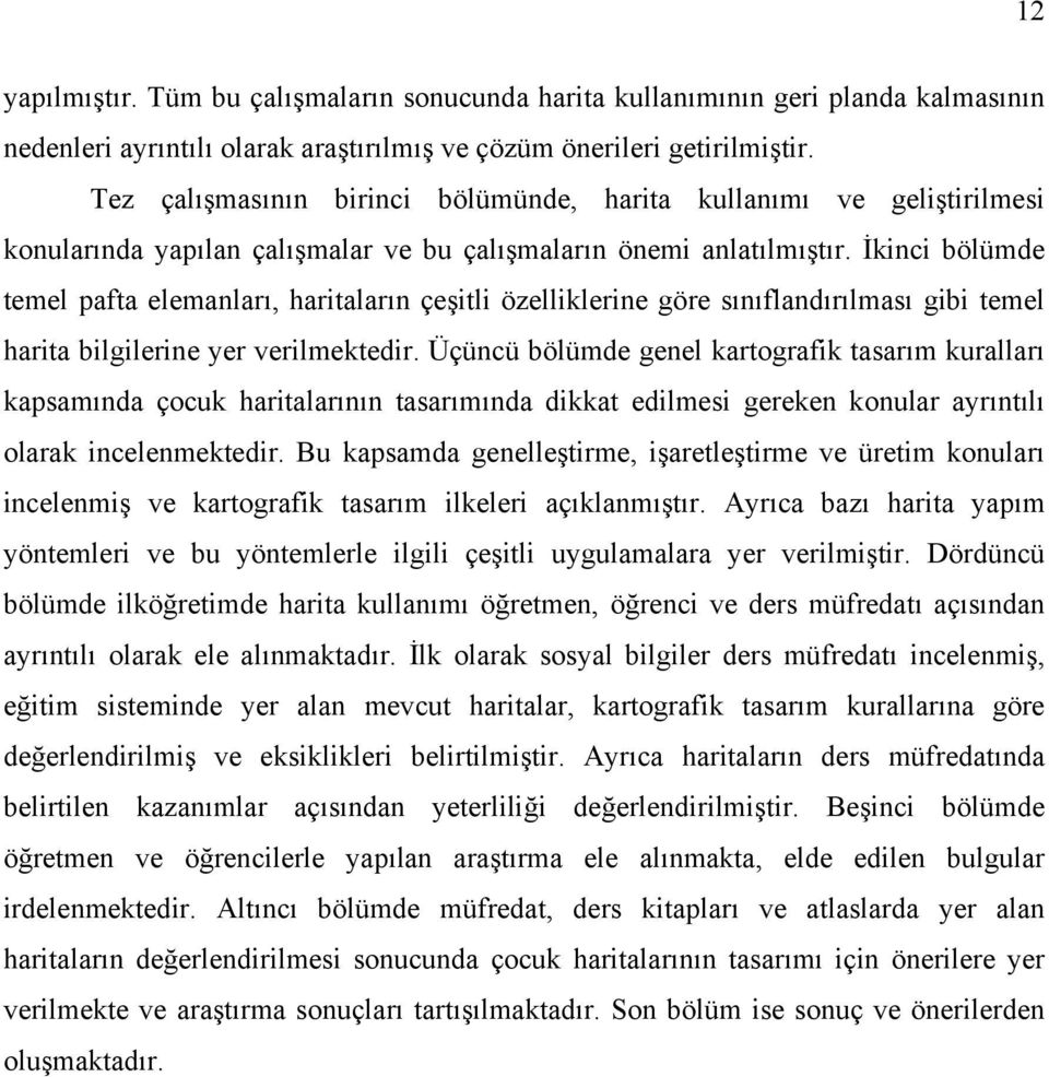 İkinci bölümde temel pafta elemanları, haritaların çeşitli özelliklerine göre sınıflandırılması gibi temel harita bilgilerine yer verilmektedir.