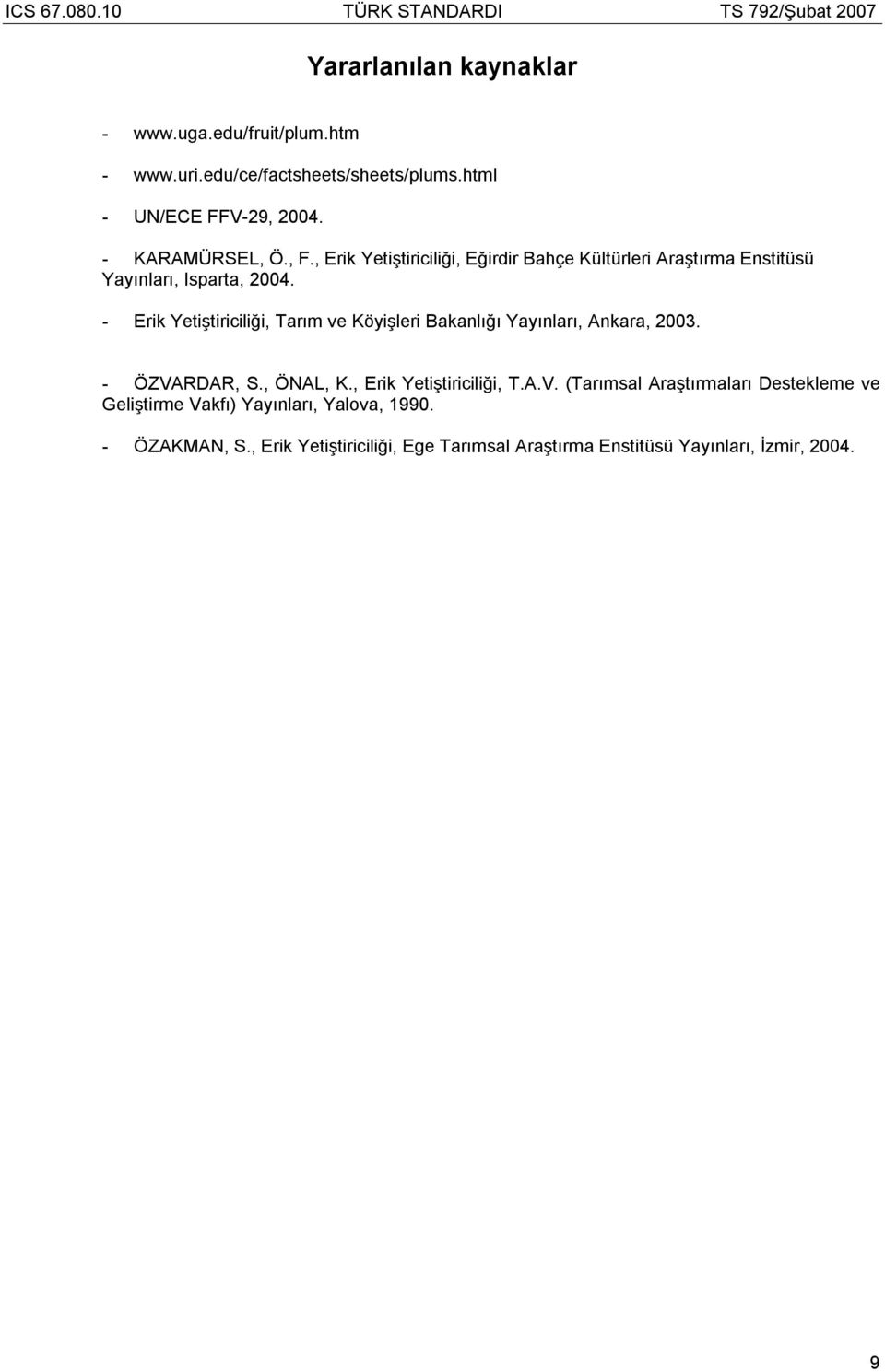 - Erik Yetiştiriciliği, Tarım ve Köyişleri Bakanlığı Yayınları, Ankara, 2003. - ÖZVA