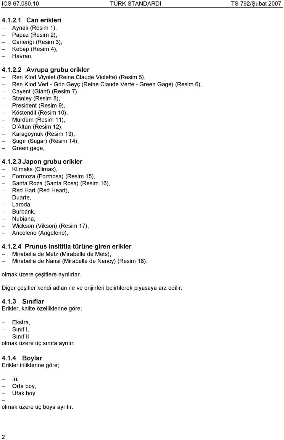 (Reine Claude Verte - Green Gage) (Resim 6), Cayent (Giant) (Resim 7), Stanley (Resim 8), President (Resim 9), Köstendil (Resim 10), Mürdüm (Resim 11), D Altan (Resim 12), Karagöynük (Resim 13),