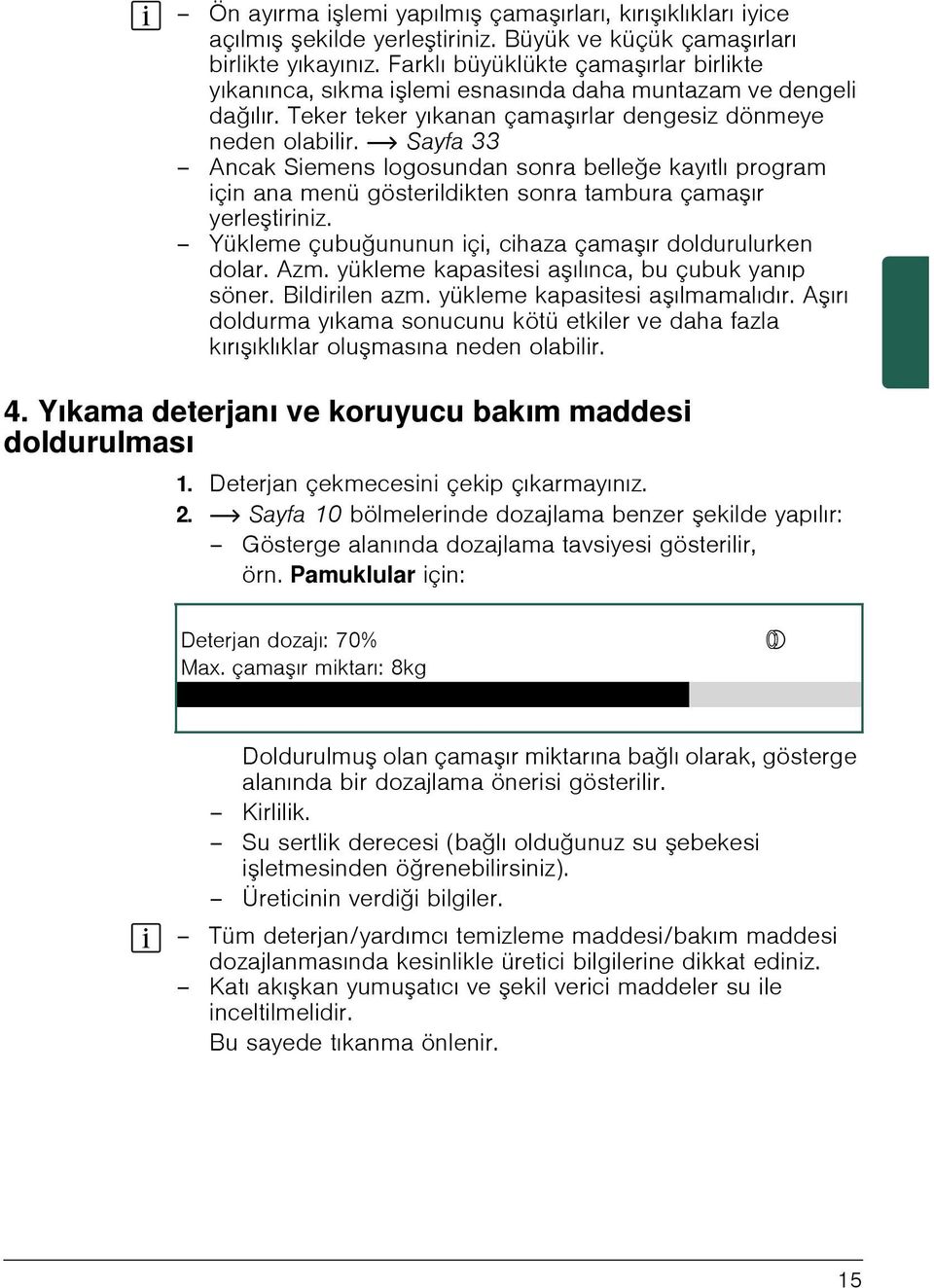 ~ Sayfa 33 Ancak Siemens logosundan sonra belleğe kayıtlı program için ana menü gösterildikten sonra tambura çama ır yerle tiriniz. Yükleme çubuğununun içi, cihaza çama ır doldurulurken dolar. Azm.