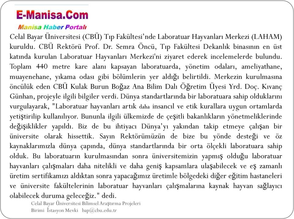 Toplam 440 metre kare alanı kapsayan laboratuarda, yönetim odaları, ameliyathane, muayenehane, yıkama odası gibi bölümlerin yer aldığı belirtildi.