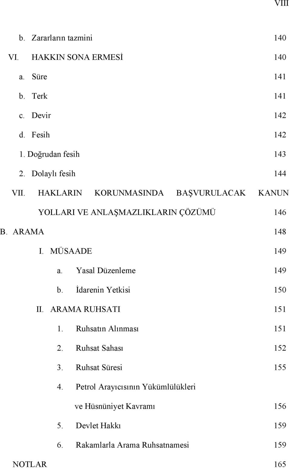 Yasal Düzenleme 149 b. İdarenin Yetkisi 150 II. ARAMA RUHSATI 151 1. Ruhsatın Alınması 151 2. Ruhsat Sahası 152 3.