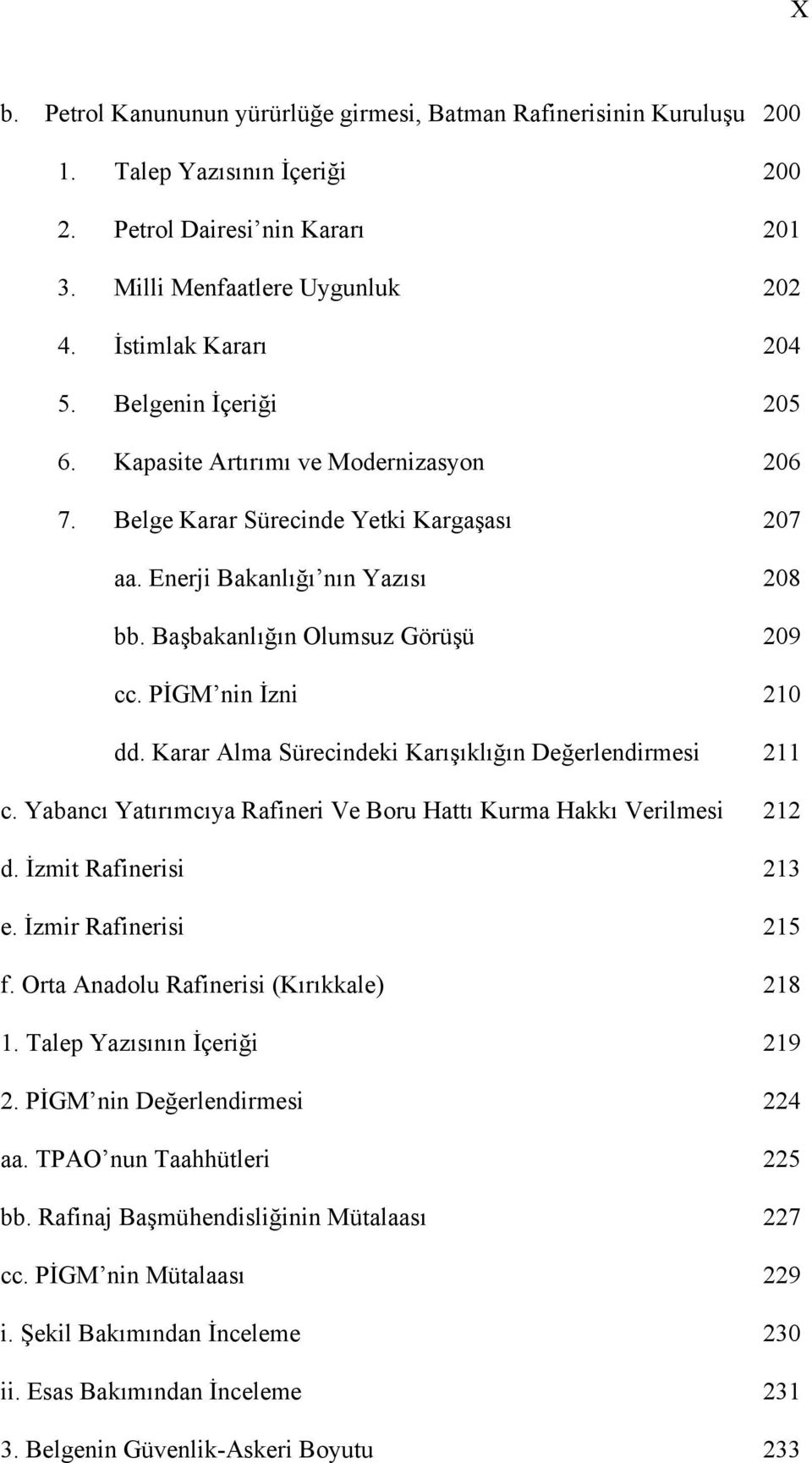 PİGM nin İzni 210 dd. Karar Alma Sürecindeki Karışıklığın Değerlendirmesi 211 c. Yabancı Yatırımcıya Rafineri Ve Boru Hattı Kurma Hakkı Verilmesi 212 d. İzmit Rafinerisi 213 e. İzmir Rafinerisi 215 f.