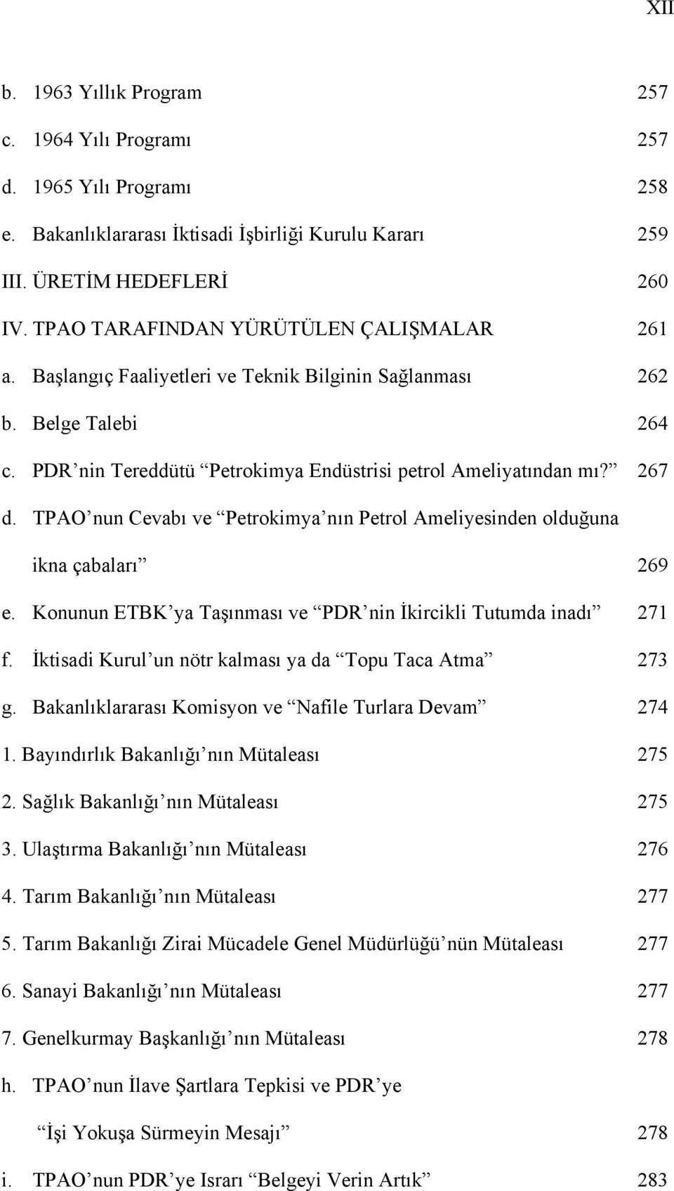 TPAO nun Cevabı ve Petrokimya nın Petrol Ameliyesinden olduğuna ikna çabaları 269 e. Konunun ETBK ya Taşınması ve PDR nin İkircikli Tutumda inadı 271 f.