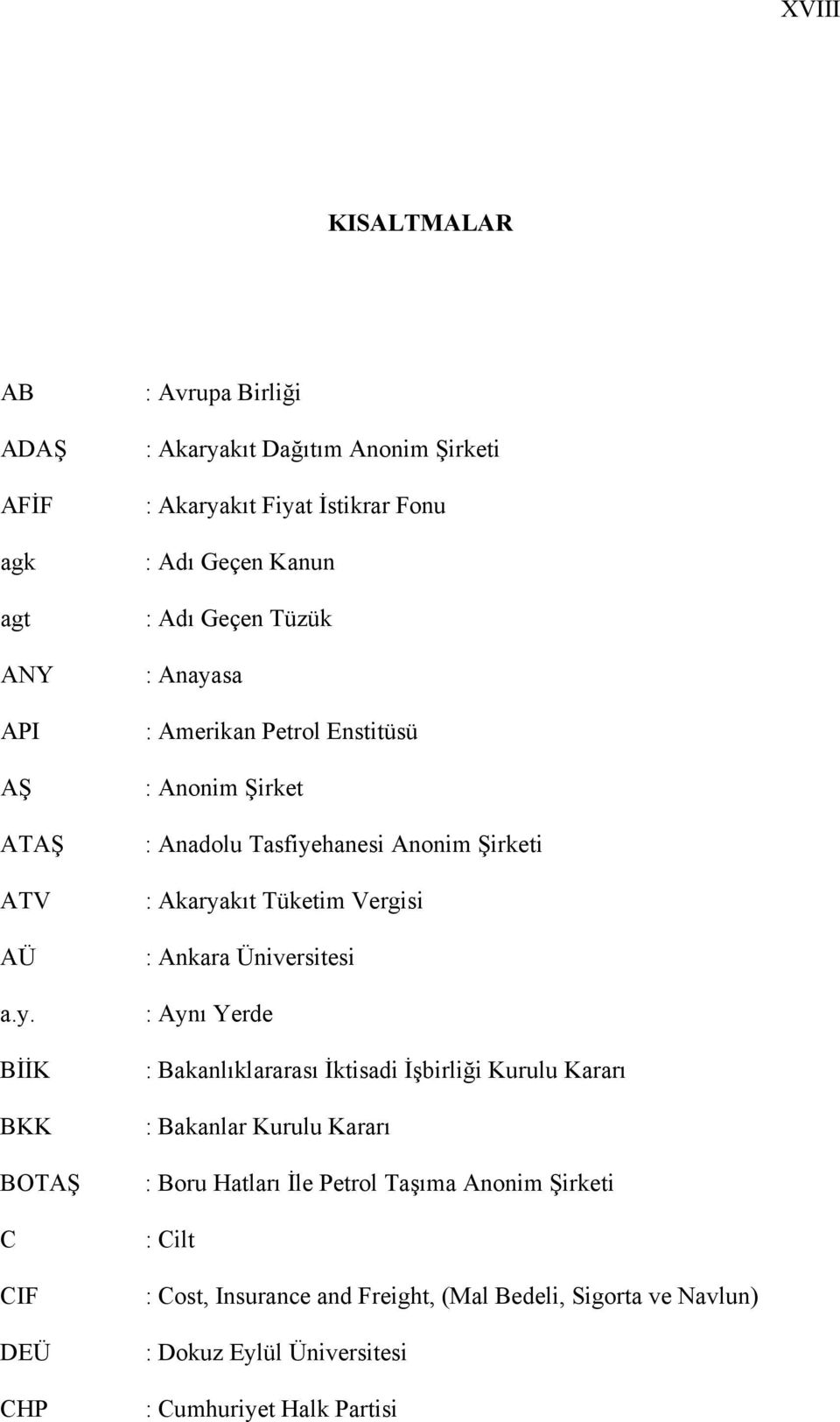 Anayasa : Amerikan Petrol Enstitüsü : Anonim Şirket : Anadolu Tasfiyehanesi Anonim Şirketi : Akaryakıt Tüketim Vergisi : Ankara Üniversitesi : Aynı Yerde