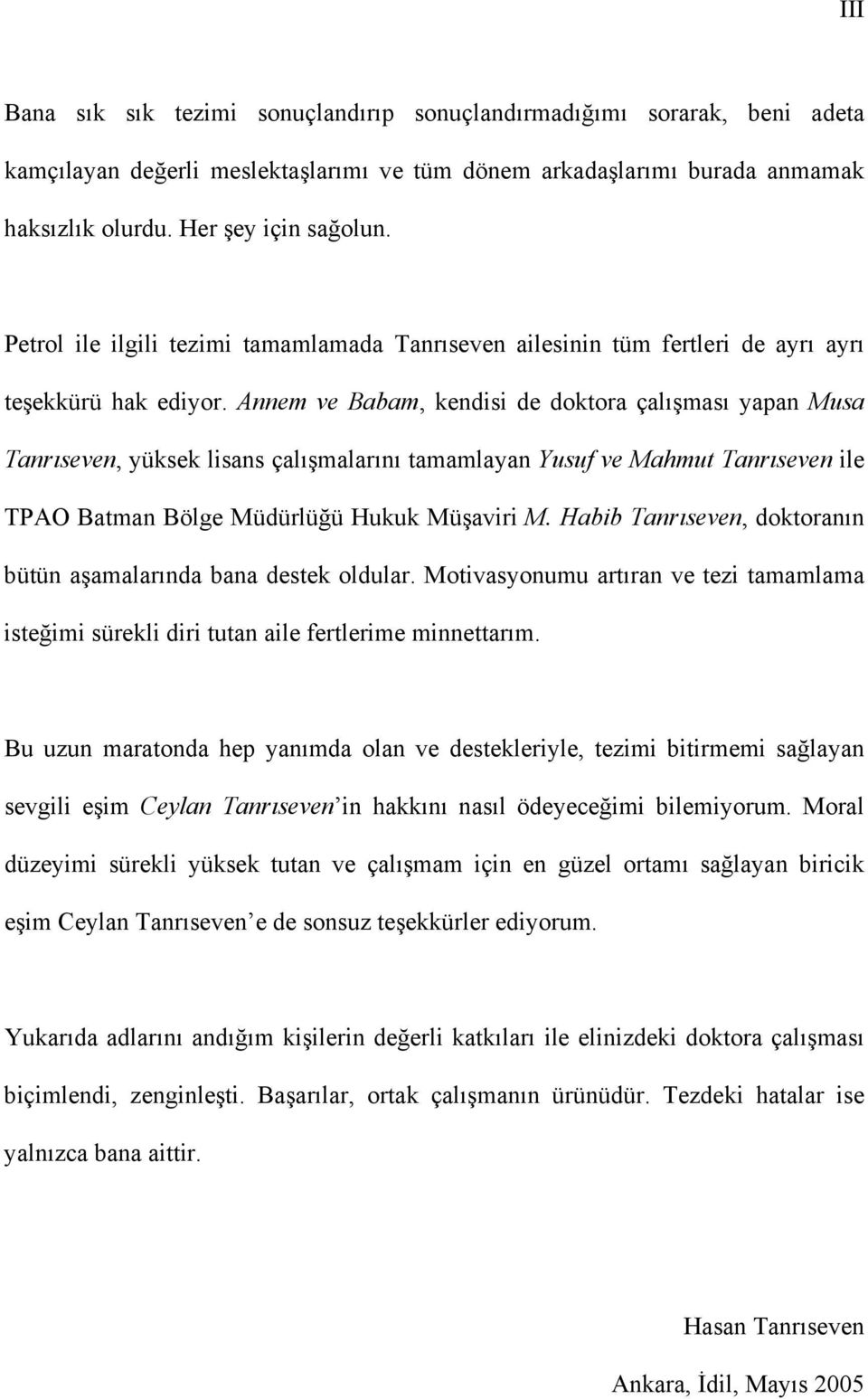 Annem ve Babam, kendisi de doktora çalışması yapan Musa Tanrıseven, yüksek lisans çalışmalarını tamamlayan Yusuf ve Mahmut Tanrıseven ile TPAO Batman Bölge Müdürlüğü Hukuk Müşaviri M.