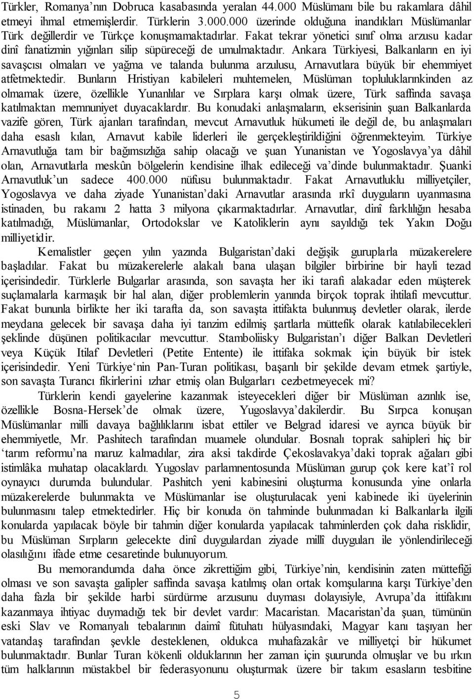 Ankara Türkiyesi, Balkanların en iyi savaşcısı olmaları ve yağma ve talanda bulunma arzulusu, Arnavutlara büyük bir ehemmiyet atfetmektedir.