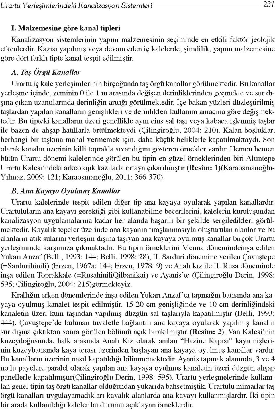 Taş Örgü Kanallar Urartu iç kale yerleşimlerinin birçoğunda taş örgü kanallar görülmektedir.