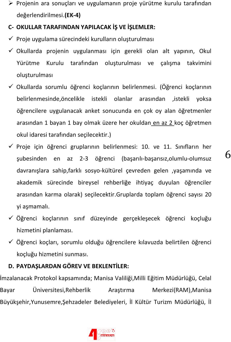 oluşturulması ve çalışma takvimini oluşturulması Okullarda sorumlu öğrenci koçlarının belirlenmesi.