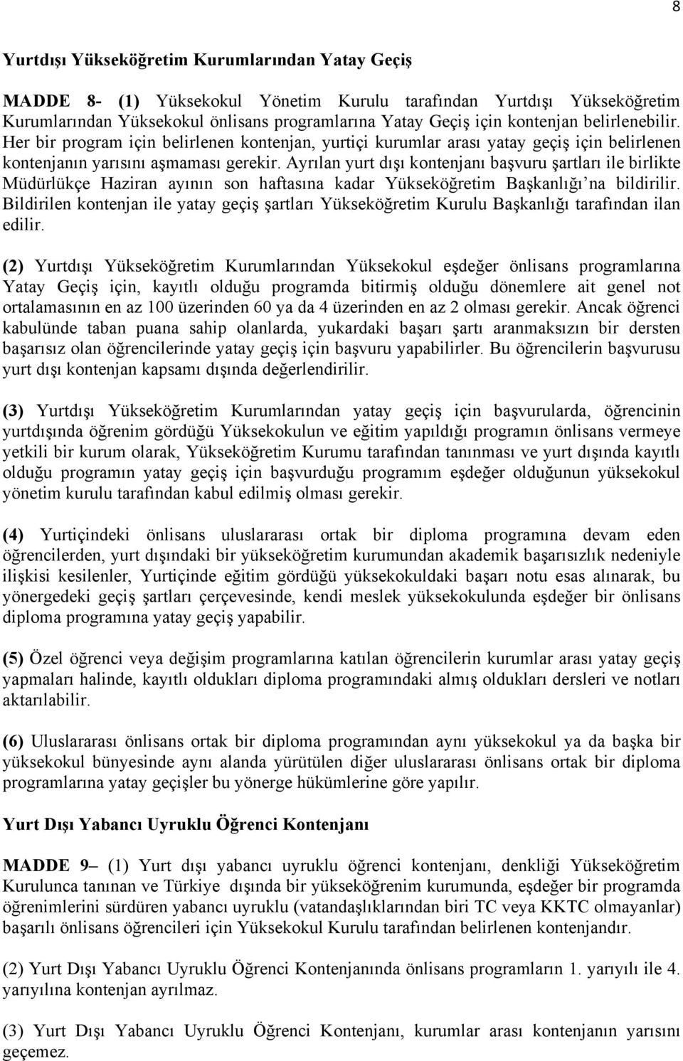 Ayrılan yurt dışı kontenjanı başvuru şartları ile birlikte Müdürlükçe Haziran ayının son haftasına kadar Yükseköğretim Başkanlığı na bildirilir.