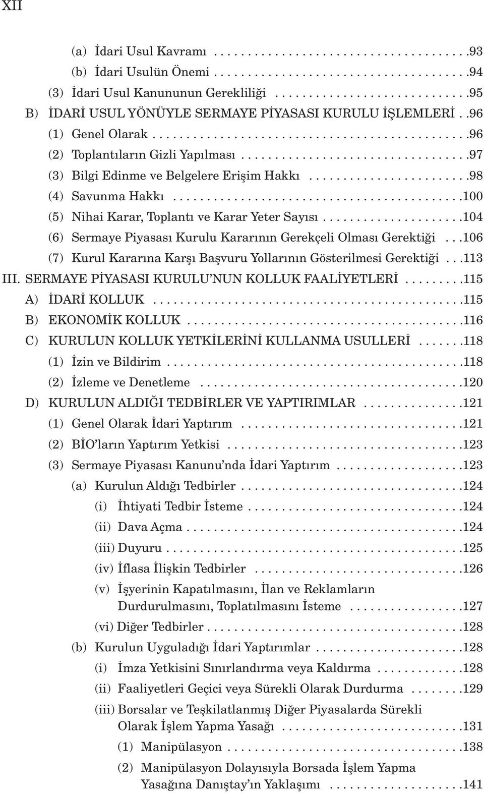 .................................97 (3) Bilgi Edinme ve Belgelere Eriflim Hakk........................98 (4) Savunma Hakk...........................................100 (5) Nihai Karar, Toplant ve Karar Yeter Say s.