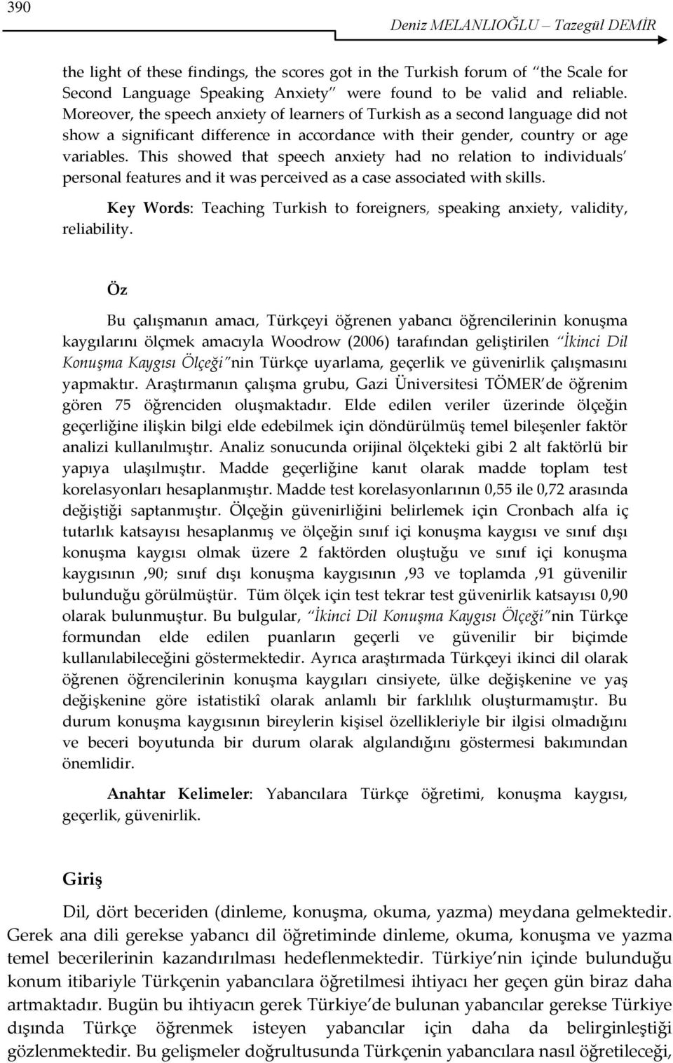 This showed that speech anxiety had no relation to individuals personal features and it was perceived as a case associated with skills.