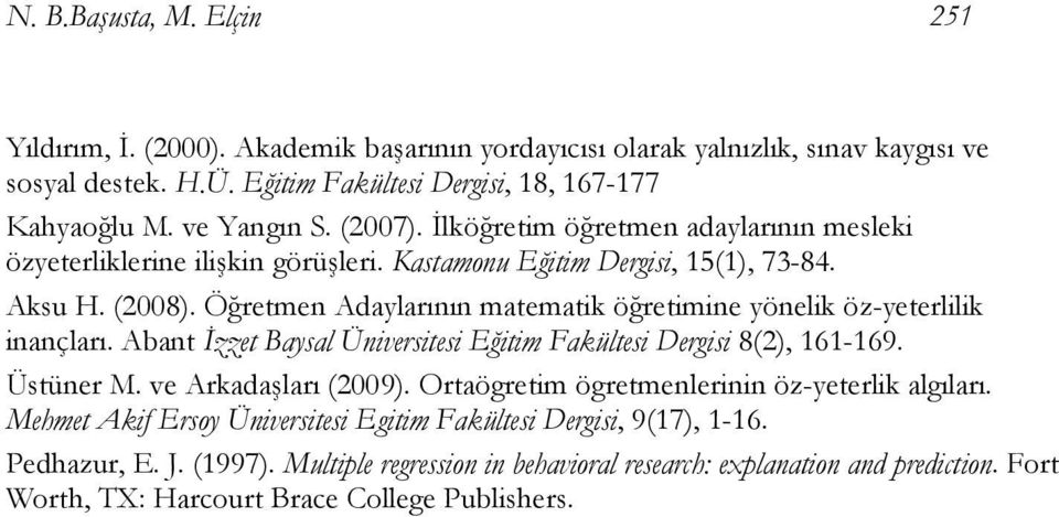 Öğretmen Adaylarının matematik öğretimine yönelik öz-yeterlilik inançları. Abant İzzet Baysal Üniversitesi Eğitim Fakültesi Dergisi 8(2), 161-169. Üstüner M. ve Arkadaşları (2009).