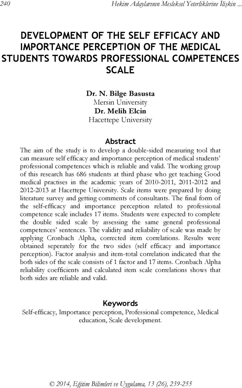 Melih Elcin Hacettepe University Abstract The aim of the study is to develop a double-sided measuring tool that can measure self efficacy and importance perception of medical students professional