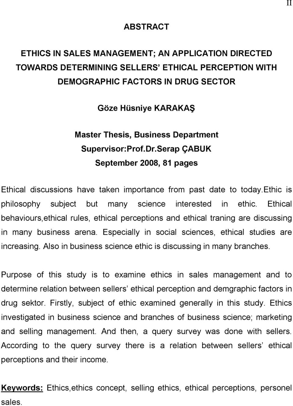 Ethical behaviours,ethical rules, ethical perceptions and ethical traning are discussing in many business arena. Especially in social sciences, ethical studies are increasing.