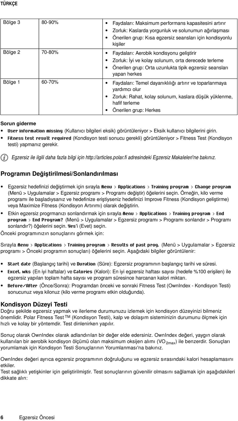 dayanıklılığı artırır ve toparlanmaya yardımcı olur Zorluk: Rahat, kolay solunum, kaslara düşük yüklenme, hafif terleme Önerilen grup: Herkes Sorun giderme User information missing (Kullanıcı