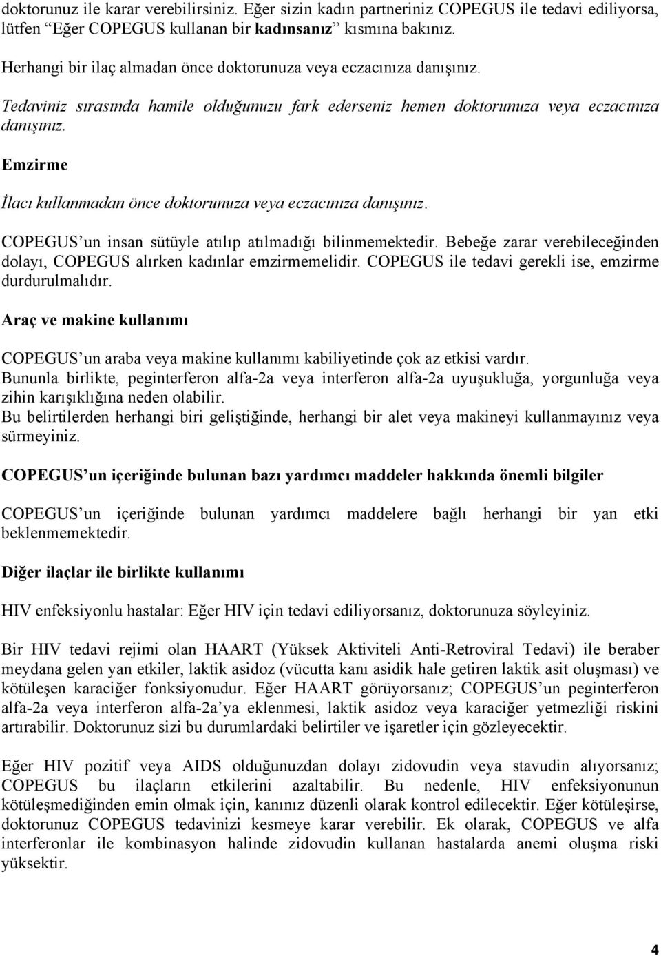 Emzirme İlacı kullanmadan önce doktorunuza veya eczacınıza danışınız. COPEGUS un insan sütüyle atılıp atılmadığı bilinmemektedir.