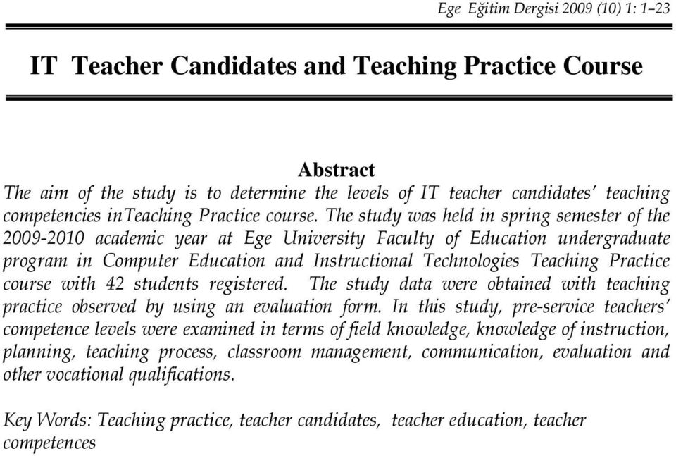 The study was held in spring semester of the 2009-2010 academic year at Ege University Faculty of Education undergraduate program in Computer Education and Instructional Technologies Teaching