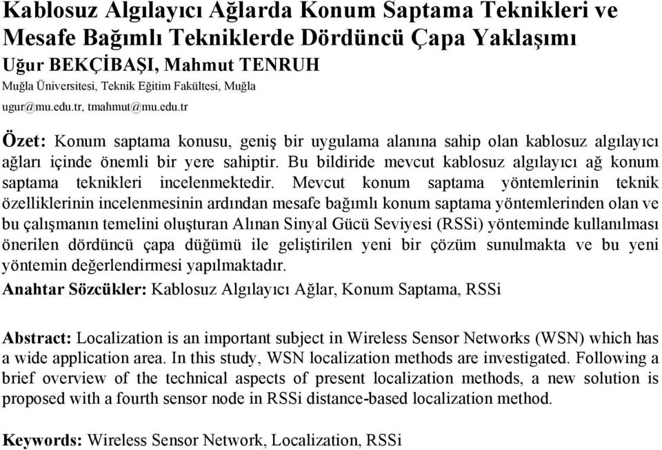 Bu bildiride mevcut kablosuz algılayıcı ağ konum saptama teknikleri incelenmektedir.