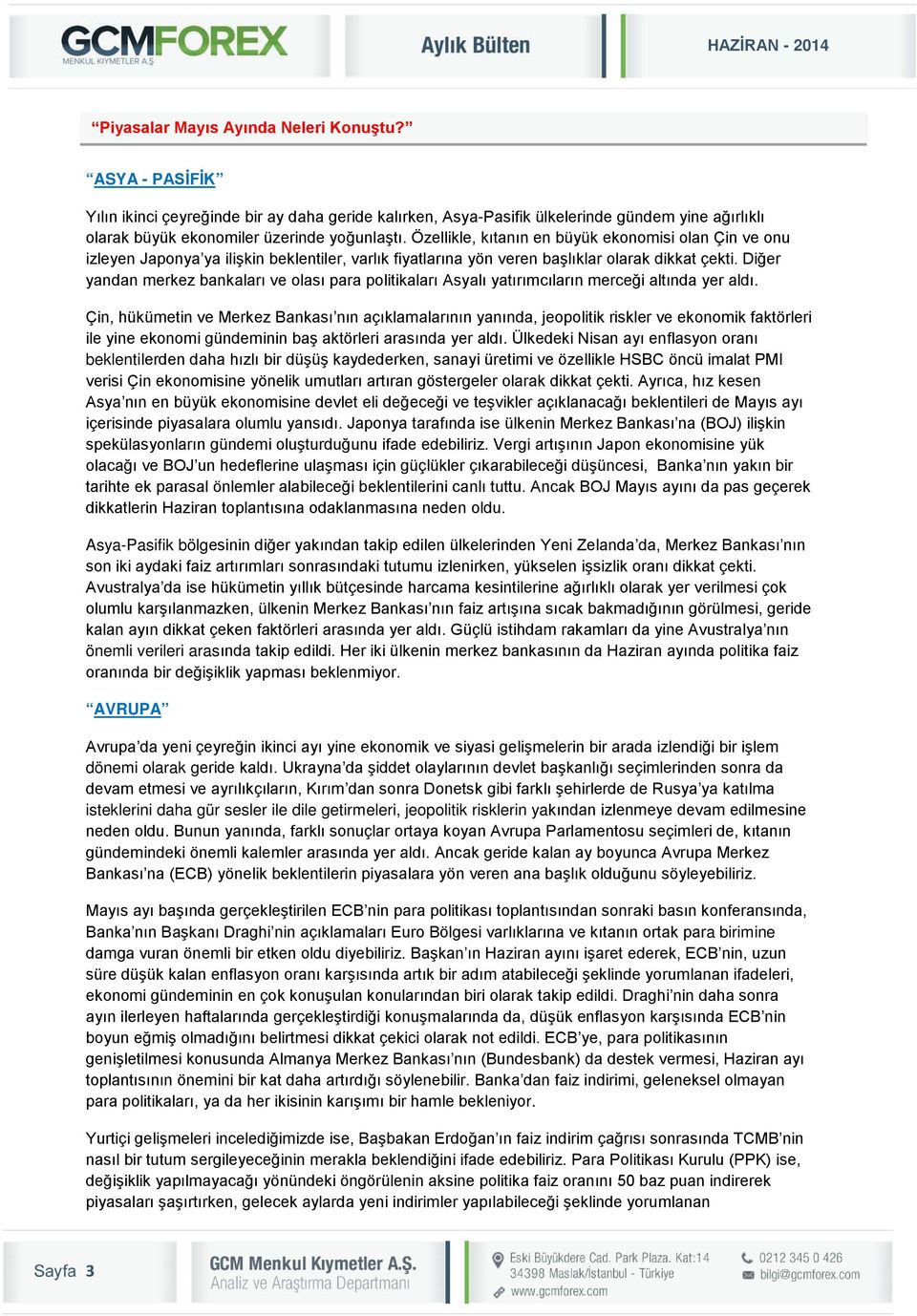 Diğer yandan merkez bankaları ve olası para politikaları Asyalı yatırımcıların merceği altında yer aldı.