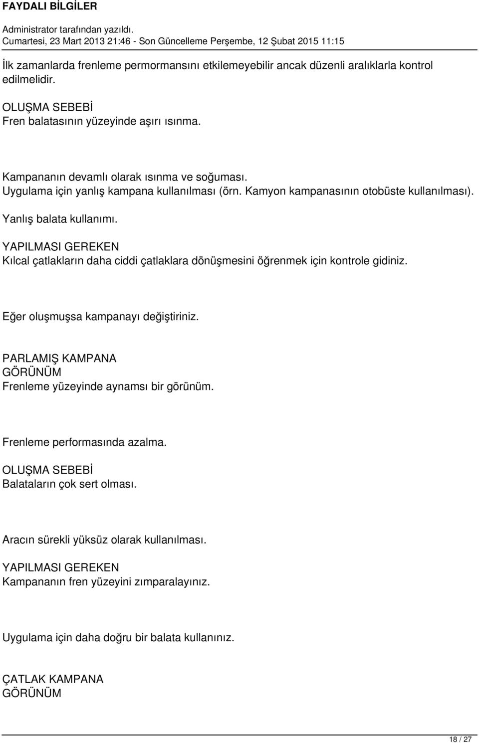 Kılcal çatlakların daha ciddi çatlaklara dönüşmesini öğrenmek için kontrole gidiniz. Eğer oluşmuşsa kampanayı değiştiriniz.